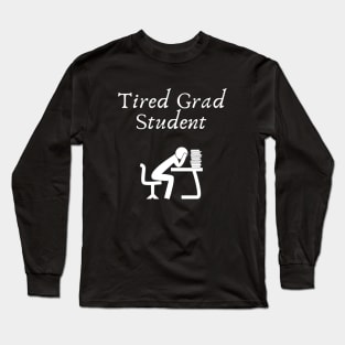 Tired Grad Student Long Sleeve T-Shirt